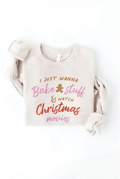 I Just Wanna Bake Stuff And Watch Christmas Movies Sweatshirt